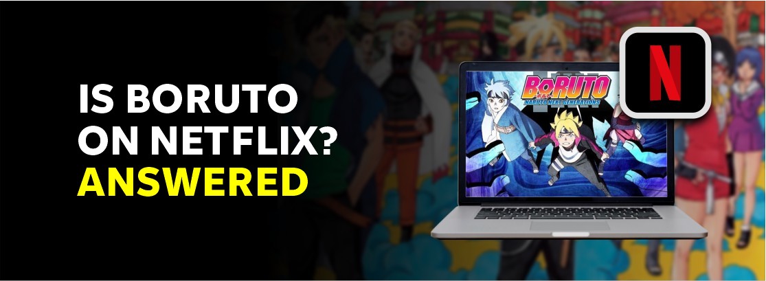 How to Watch Boruto on Netflix? Unblock Boruto on Netflix With